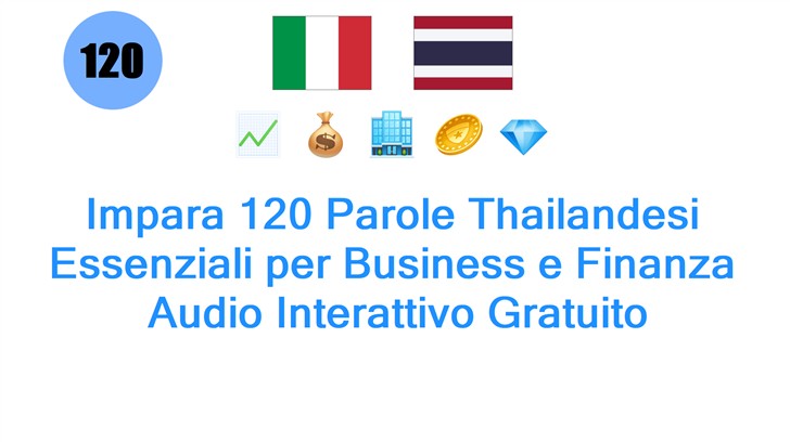 Impara 120 Parole Thailandesi Essenziali per Business e Finanza: Audio Interattivo Gratuito